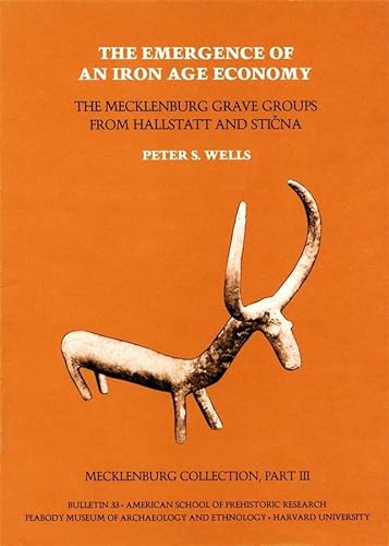 Emergence of an Iron Age Economy: The Mecklenburg Grave Group from Hallstatt and Stiena: The Mecklenburg Grave Groups from Hallstatt and Sticna: ... (AMERICAN SCHOOL OF PREHISTORIC RESEARCH))