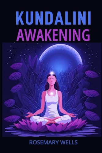 KUNDALINI AWAKENING: A Guide to Spiritual Evolution (2024) von ROSEMARY WELLS