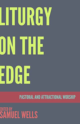 Liturgy on the Edge: Pastoral and Attractional Worship von Church Publishing