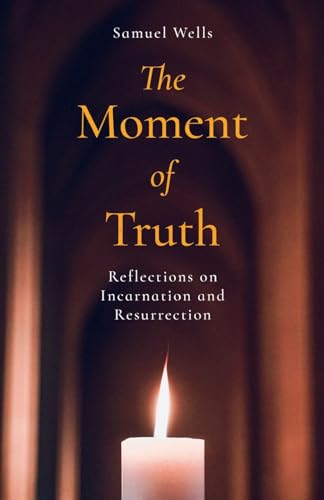 The Moment of Truth: Reflections on Incarnation and Resurrection von Canterbury Press Norwich