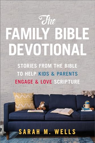 The Family Bible Devotional: Stories from the Bible to Help Kids and Parents Engage and Love Scripture: Stories from the Bible to Help Kids & Parents Engage & Love Scripture