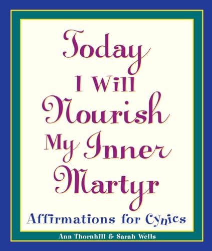 Today I Will Nourish My Inner Martyr: Affirmations for Cynics Today I Will Nourish My Inner Martyr: Affirmations for Cynics von CROWN