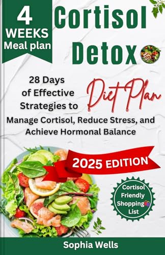 Cortisol Detox Diet Plan: 28 Days of Effective Strategies to Manage Cortisol, Reduce Stress, and Achieve Hormonal Balance (Cortisol Detox Diet Plan ... Relief, Hormonal Balance & Lasting Wellness) von Independently published
