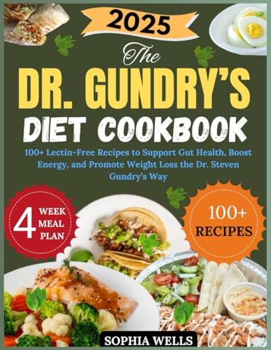The Dr. Gundry’s Diet Cookbook 2025: 100+ Lectin-Free Recipes to Support Gut Health, Boost Energy, and Promote Weight Loss the Dr. Steven Gundry Way von Independently published