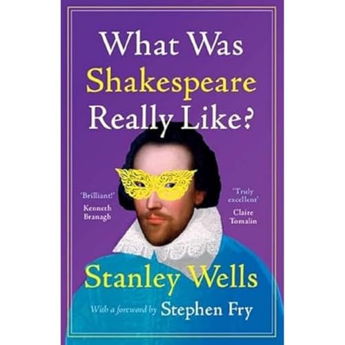 What Was Shakespeare Really Like?: Foreword by Fry, Stephen