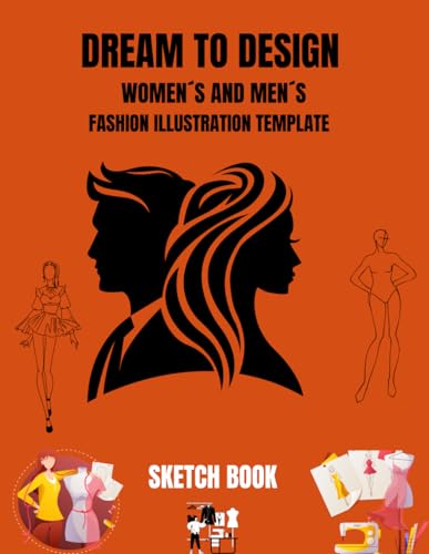 DREAM TO DESIGN WOMEN´S AND MEN´S FASHION ILLUSTRATION TEMPLATES: SKETCH BOOK