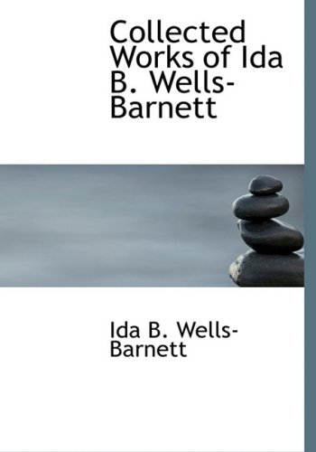 Collected Works of Ida B. Wells-Barnett von BiblioLife