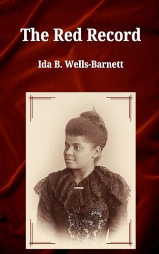 The Red Record: A Feminist Call for Racial Justice and Social Reform, Uncovering the Legacy of Racial Violence von Independently published