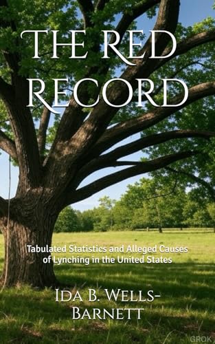 The Red Record: Tabulated Statistics and Alleged Causes of Lynching in the United States von Independently published