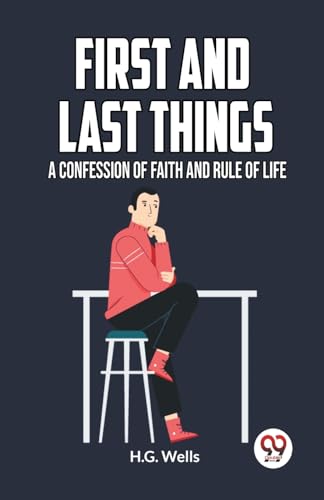 FIRST AND LAST THINGS A CONFESSION OF FAITH AND RULE OF LIFE