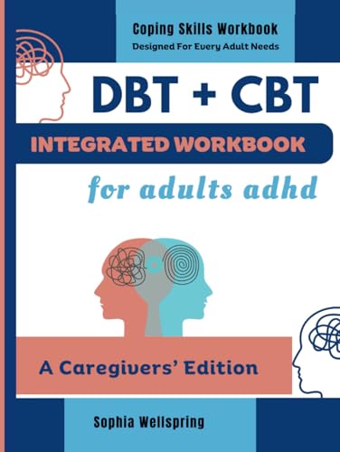 DBT + CBT INTEGRATED WORKBOOK FOR ADULTS ADHD: A Caregiver's Edition (Disorders and Mental Health Improvement Series) von Independently published
