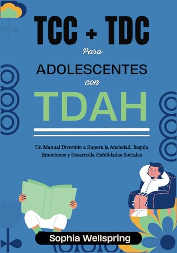 TCC + TDC para adolescentes con TDAH: Un manual divertido a supera la Ansiedad, Regula Emociones y Desarrolla Habilidades Sociales (Serie de Trastornos y Mejora de la Salud Mental) von Independently published