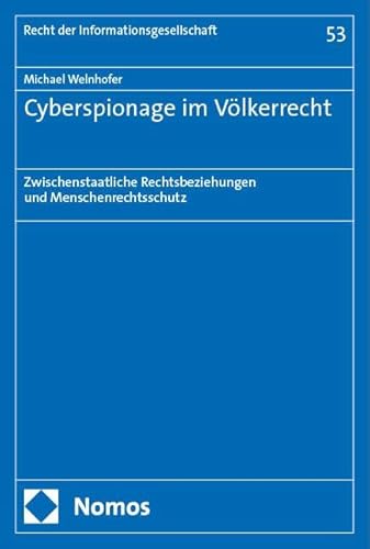Cyberspionage im Völkerrecht: Zwischenstaatliche Rechtsbeziehungen und Menschenrechtsschutz (Recht der Informationsgesellschaft) von Nomos