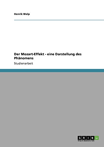 Kognitionsforschung: Macht Mozarts Musik schlauer? Der Mozart-Effekt. Eine Darstellung des Phänomens Kognitionsforschung: Macht Mozarts Musik schlauer? Der Mozart-Effekt. Eine Darstellung des Phänomens von GRIN Verlag