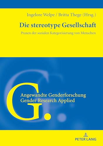 Die stereotype Gesellschaft: Praxen der sozialen Kategorisierung von Menschen (Angewandte Genderforschung / Gender Research Applied, Band 9) von Peter Lang