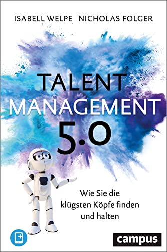 Talentmanagement 5.0: Wie Sie die klügsten Köpfe finden und halten, plus E-Book inside (ePub, pdf) von Campus Verlag