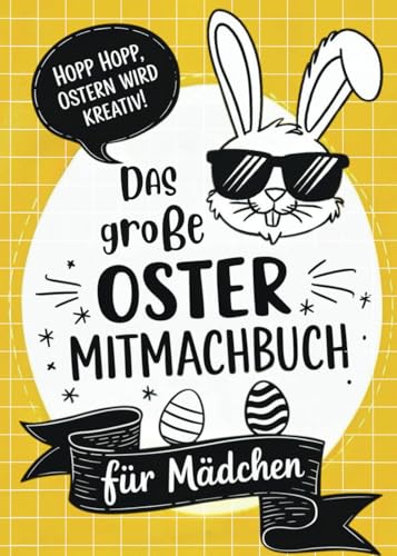 Das große Oster-Mitmachbuch für Mädchen: Oster-Spaß für kreative Kids - Mit kniffligen Denksportaufgaben, tollen Geschichten und kreativen Osterideen - für eine unvergessliche Osterzeit Das große Oster-Mitmachbuch für Mädchen: Oster-Spaß für kreative Kids - Mit kniffligen Denksportaufgaben, tollen Geschichten und kreativen Osterideen - für eine unvergessliche Osterzeit von PiKu Verlag