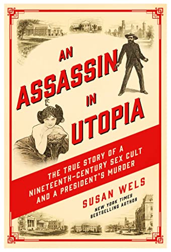 An Assassin in Utopia: The True Story of a Nineteenth-Century Sex Cult and a President's Murder von Pegasus Crime