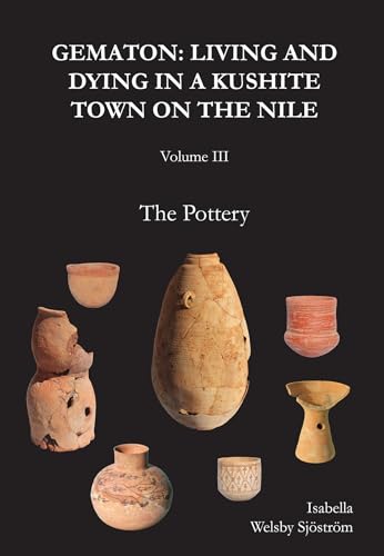 Gematon: Living and Dying in a Kushite Town on the Nile, Volume Iii: the Pottery (3) (Sudan Archaeological Research Society Publication, 29, Band 3) von Archaeopress