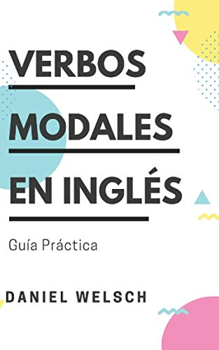 Verbos Modales en Inglés: Guía Práctica von Independently published