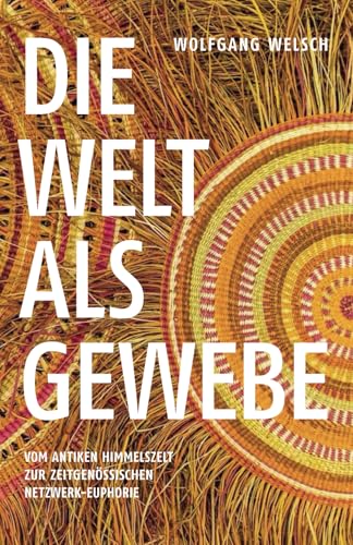 Die Welt als Gewebe: Vom antiken Himmelszelt zur zeitgenössischen Netzwerk-Euphorie von Independently published