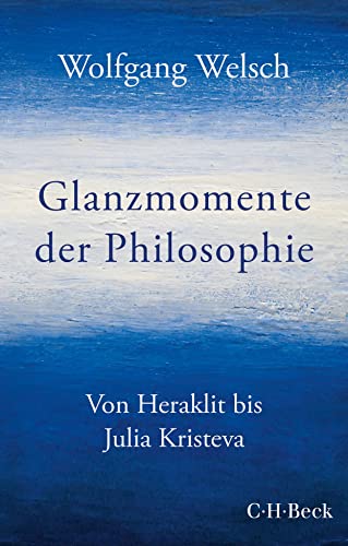 Glanzmomente der Philosophie: Von Heraklit bis Julia Kristeva (Beck Paperback)