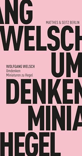 Umdenken: Miniaturen zu Hegel (Fröhliche Wissenschaft)