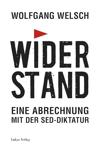 Widerstand: Eine Abrechnung mit der SED-Diktatur