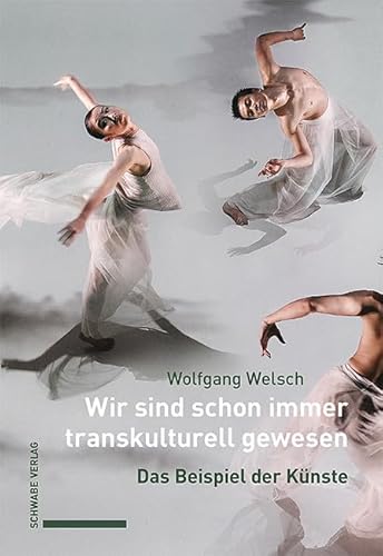 Wir sind schon immer transkulturell gewesen: Das Beispiel der Künste von Schwabe Verlag Basel