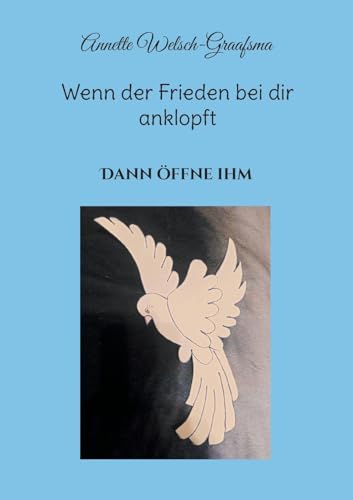 Wenn der Frieden bei dir anklopft: Dann öffne ihm Wenn der Frieden bei dir anklopft: Dann öffne ihm von Books on Demand