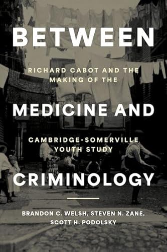 Between Medicine and Criminology: Richard Cabot and the Making of the Cambridge-Somerville Youth Study (Studies in Crime and Public Policy) Between Medicine and Criminology: Richard Cabot and the Making of the Cambridge-Somerville Youth Study (Studies in Crime and Public Policy) von Oxford University Press Inc