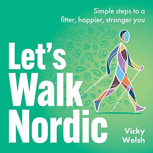 Let's Walk Nordic: Simple steps to a fitter, happier, stronger you von Rethink Press