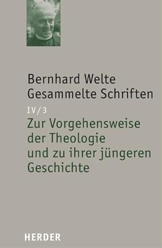 Bernhard Welte - Gesammelte Schriften: Zur Vorgehensweise der Theologie und zu ihrer jüngeren Geschichte