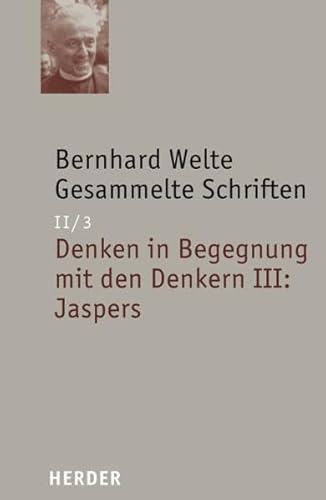 Gesammelte Schriften: Denken in Begegnung mit den Denkern III: Jaspers (Bernhard Welte Gesammelte Schriften)