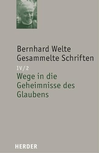 Bernhard Welte - Gesammelte Schriften: Wege in die Geheimnisse des Glaubens