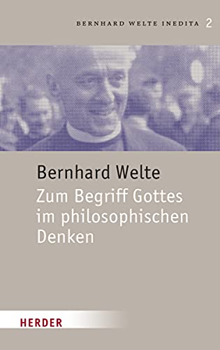 Zum Begriff Gottes im philosophischen Denken (Bernhard Welte Inedita, Band 2)