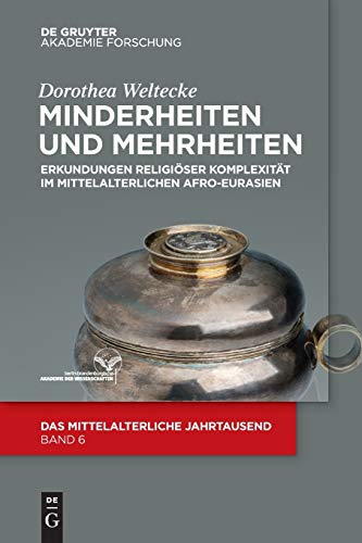 Minderheiten und Mehrheiten: Erkundungen religiöser Komplexität im mittelalterlichen Afro-Eurasien (Das mittelalterliche Jahrtausend, 6, Band 6)