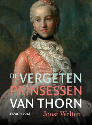 De vergeten prinsessen van Thorn (1700-1794) von Sterck & De Vreese