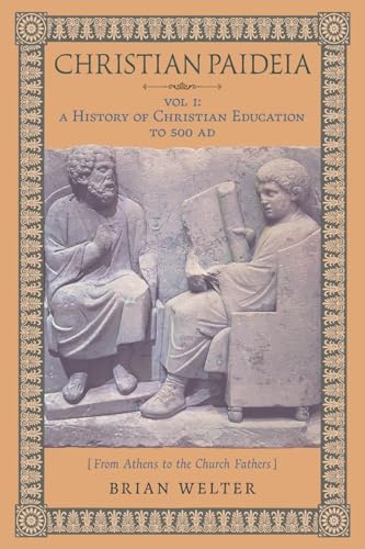 Christian Paideia (Vol. 1): A History of Christian Education to 500 AD (From Athens to the Church Fathers) von Arouca Press