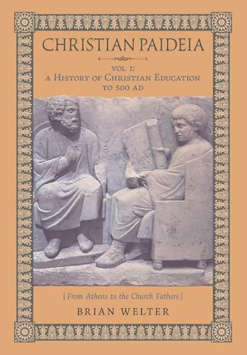 Christian Paideia (Vol.1): A History of Christian Education to 500 AD (From Athens to the Church Fathers) von Arouca Press
