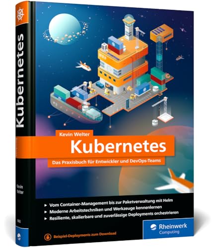 Kubernetes: Das Praxisbuch für Entwickler und DevOps-Teams. Modernes Deployment für Container-Infrastrukturen von Rheinwerk Computing