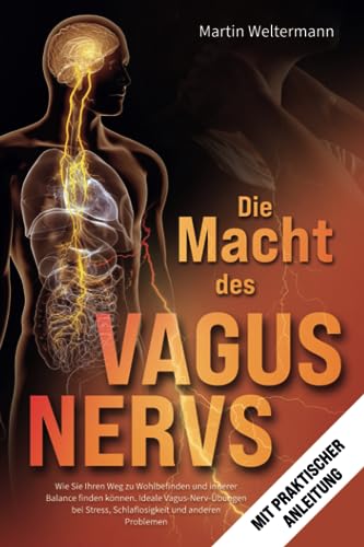 Die Macht des Vagus-Nervs: Wie Sie Ihren Weg zu Wohlbefinden und innerer Balance finden können. Ideale Vagus-Nerv-Übungen bei Stress, Schlaflosigkeit und anderen Problemen (mit praktischer Anleitung) von Libra Starlight Press