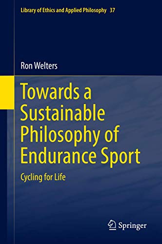 Towards a Sustainable Philosophy of Endurance Sport: Cycling for Life (Library of Ethics and Applied Philosophy, 37, Band 37) von Springer