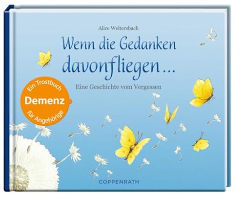 Wenn die Gedanken davonfliegen ...: Eine Geschichte vom Vergessen