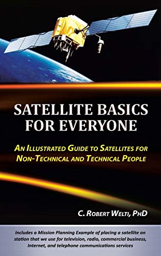 Satellite Basics for Everyone: An Illustrated Guide to Satellites for Non-Technical and Technical People von iUniverse