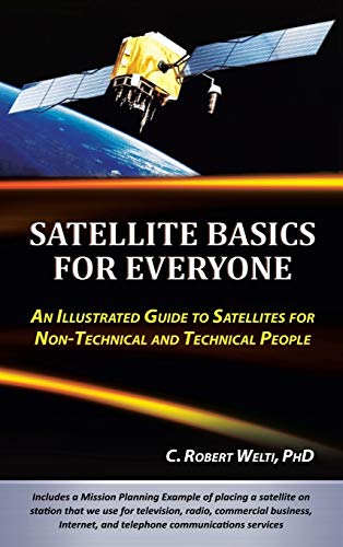 Satellite Basics for Everyone: An Illustrated Guide to Satellites for Non-Technical and Technical People