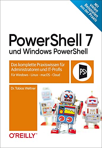 PowerShell 7 und Windows PowerShell: Das komplette Praxiswissen für Administratoren und IT-Profis. Für Windows, Linux, macOS & Cloud von O'Reilly