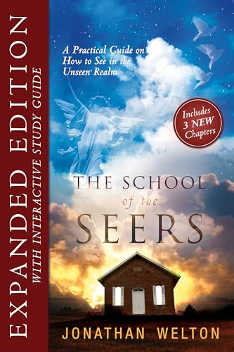 The School of the Seers Expanded Edition: A Practical Guide on how to see in The Unseen Realm: A Practical Guide to See in the Unseen Realm The School of the Seers Expanded Edition: A Practical Guide on how to see in The Unseen Realm: A Practical Guide to See in the Unseen Realm