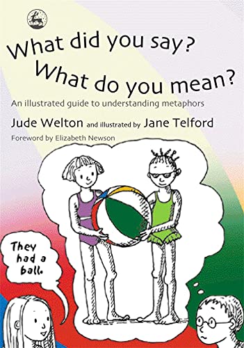 What Did You Say? What Do You Mean?: An Illustrated Guide to Understanding Metaphors von Jessica Kingsley Publishers