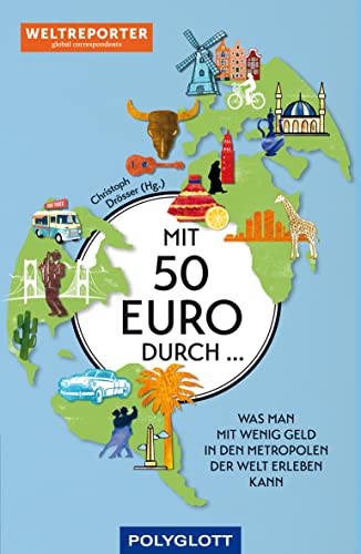 Mit 50 Euro durch ...: Auf schlankem Fuß unterwegs in den Metropolen der Welt (Reiseinspiration)
